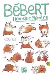 Bébert hamster pépère | Alix, Cécile. Auteur