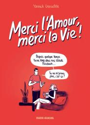 Merci l'amour, merci la vie ! , volume 1 | Grossetête, Yannick. Auteur. Illustrateur