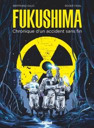 Fukushima : chronique d'un accident sans fin | Galic, Bertrand. Auteur