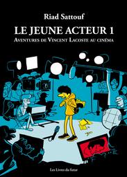 Le Jeune acteur, tome 1 : aventures de Vincent Lacoste au cinéma | Sattouf, Riad. Auteur. Illustrateur