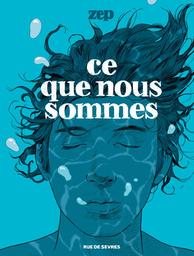 Ce que nous sommes | Zep. Auteur. Illustrateur